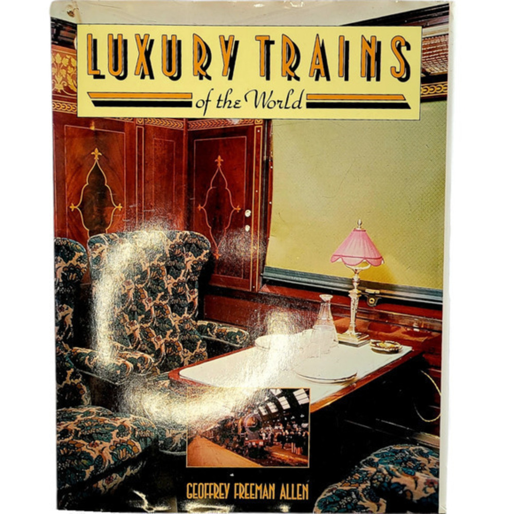 Luxury Trains of‎ the World by Georffrey Freeman Allen, 1979 Hardcover Books